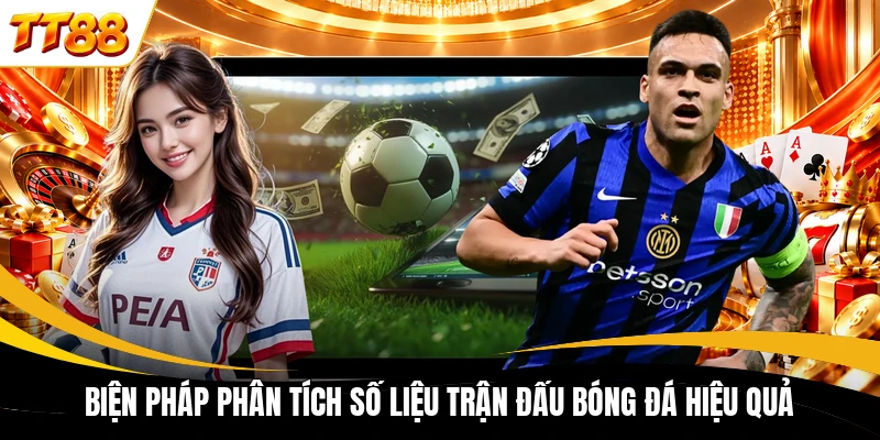 Biện pháp phân tích số liệu trận đấu bóng đá hiệu quả