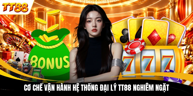 co che van hanh he thong dai ly tt88 nghiem ngat Cơ chế vận hành hệ thống đại lý TT88 nghiêm ngặt