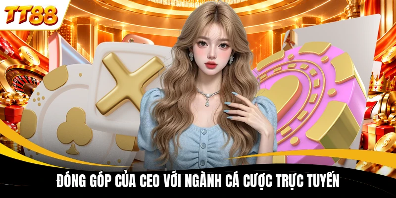 dong gop cua ceo voi nganh ca cĐóng góp của CEO với ngành cá cược trực tuyếnuoc truc tuyen