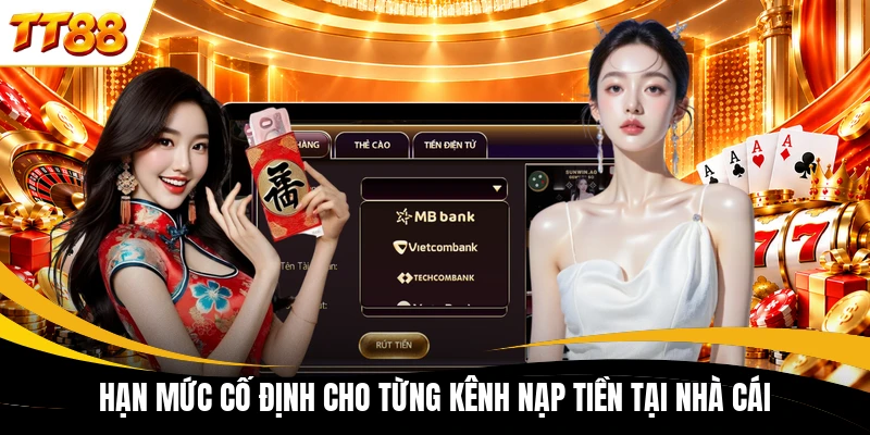 Hạn mức cố định cho từng kênh nạp tiền tại nhà cái