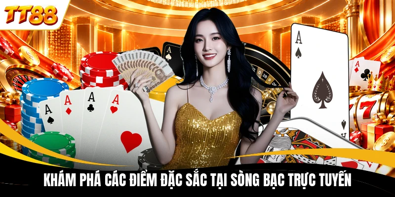 Khám phá các điểm đặc sắc tại sòng bạc trực tuyến