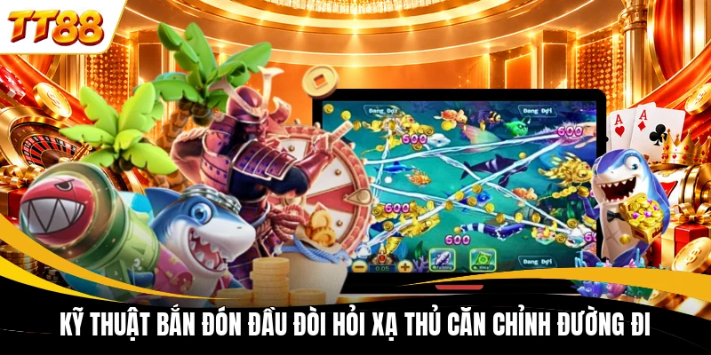 Kỹ thuật bắn đón đầu đòi hỏi xạ thủ căn chỉnh đường đi