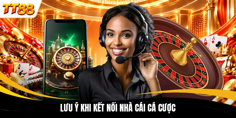 luu y khi ket noi nha cai ca cuoc Lưu ý khi kết nối nhà cái cá cược