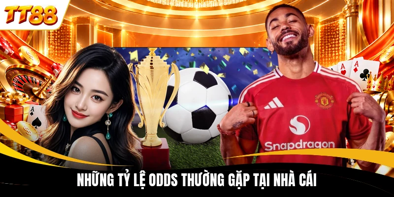 Những tỷ lệ Odds thường gặp tại nhà cái