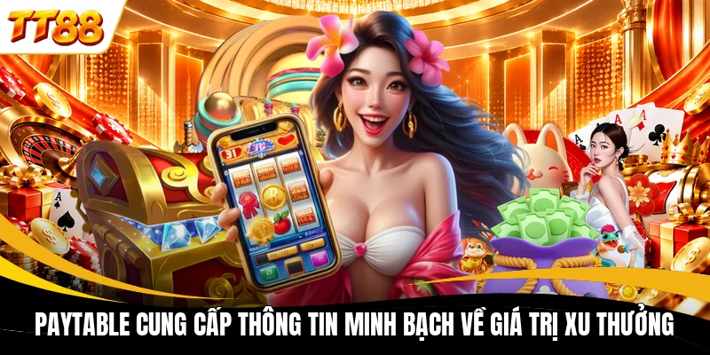 Paytable cung cấp thông tin minh bạch về giá trị xu thưởng