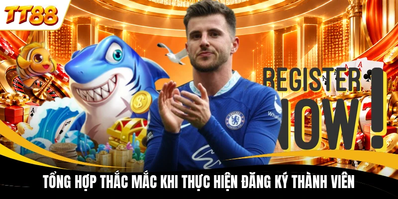Tổng hợp thắc mắc khi thực hiện đăng ký thành viên